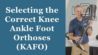 Selecting the Correct Knee Ankle Foot Orthoses (KAFO) - Orthotic Training: Episode 3