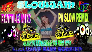 #SLOWJAM BATTLE MIX✨ALWAYS REMEMBER US THIS WAY🎉PA SLOW REMIX EXCLUSIVE BASS BOOSTED #SLOWJAM_OBITO