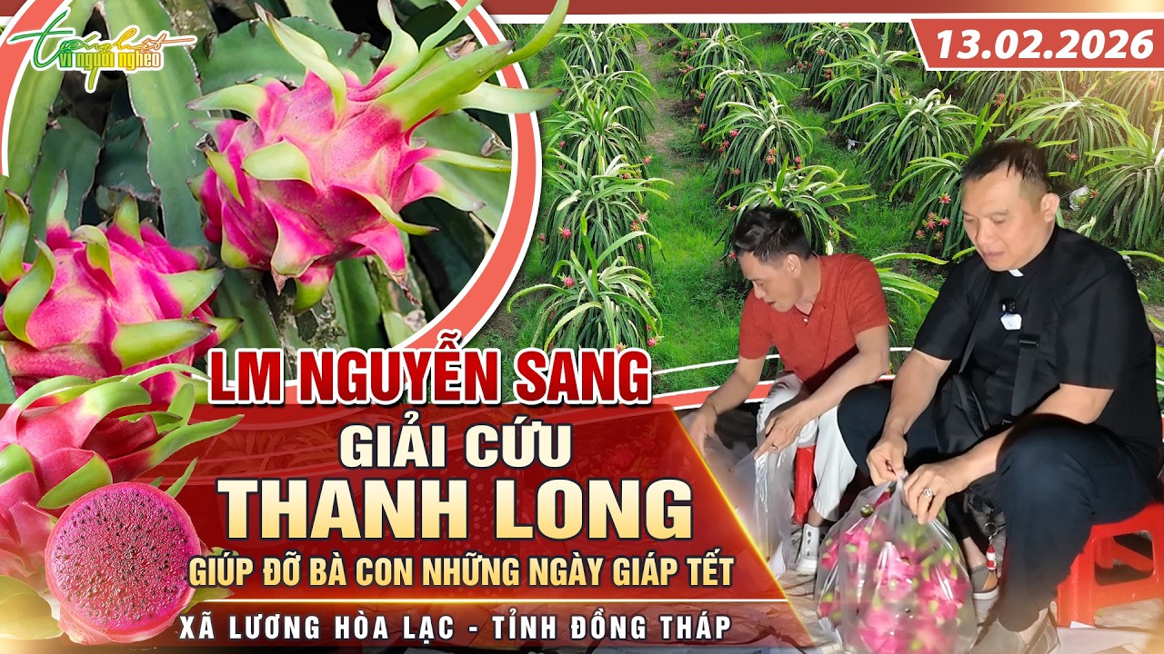 THVNN - LM NGUYỄN SANG | GIẢI CỨU THANH LONG, GIÚP ĐỠ BÀ CON NHỮNG NGÀY GIÁP TẾT | 13.02.2026