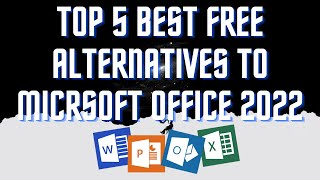 Top 5 Best FREE Alternatives to Micrsoft Office | 2022