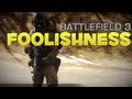 Battlefield 3: FOOLISHNESS