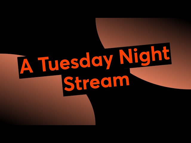 A Tuesday Night Stream class=