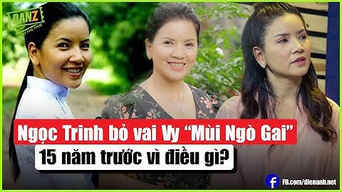 Ngọc Trinh bỏ vai Vy “Mùi Ngò Gai” 15 năm trước vì điều gì? | Bản Tin DANZ