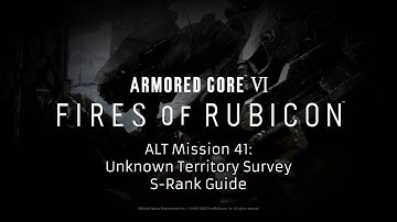 Armored Core VI: S-Rank Guide -- Unknown Territory Survey (ALT Mission 41)