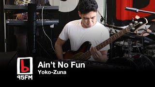 Yoko-Zuna: Ain't No Fun | Friday Live | 95bFM Drive