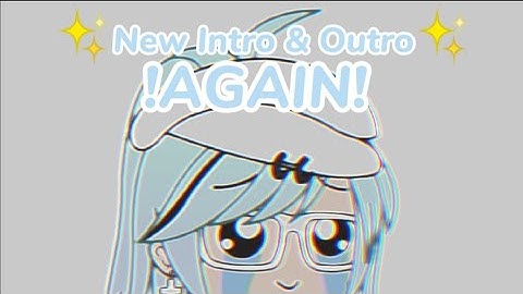 introducing my new intro n outro’! || AGAIN! || gl=gachalife
