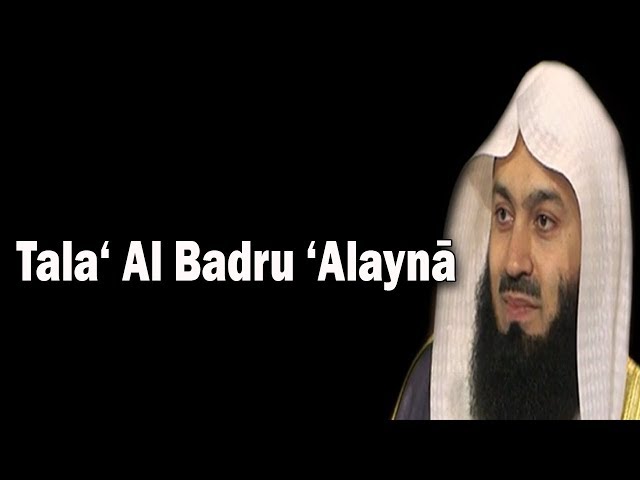 Tala‘ Al Badru ‘Alaynā (Nasheed) By Mufti Menk With Lyric class=