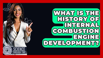 What Is The History Of Internal Combustion Engine Development? - Science Through Time