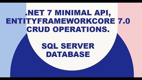 How to create .NET 7 Minimal API CRUD operations using EntityFramework7 ORM, SQL Server Database