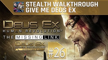 Deus Ex: Human Revolution (DC) Ghost Walkthrough (Give Me Deus Ex) Part 26 -The Missing Link #4