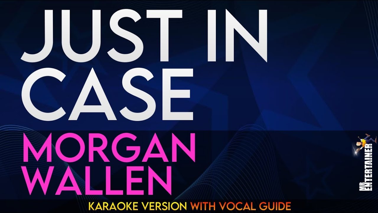 Just In Case - Morgan Wallen (KARAOKE WITH VOCAL GUIDE) Just In Case - Morgan Wallen (KARAOKE WITH VOCAL GUIDE)