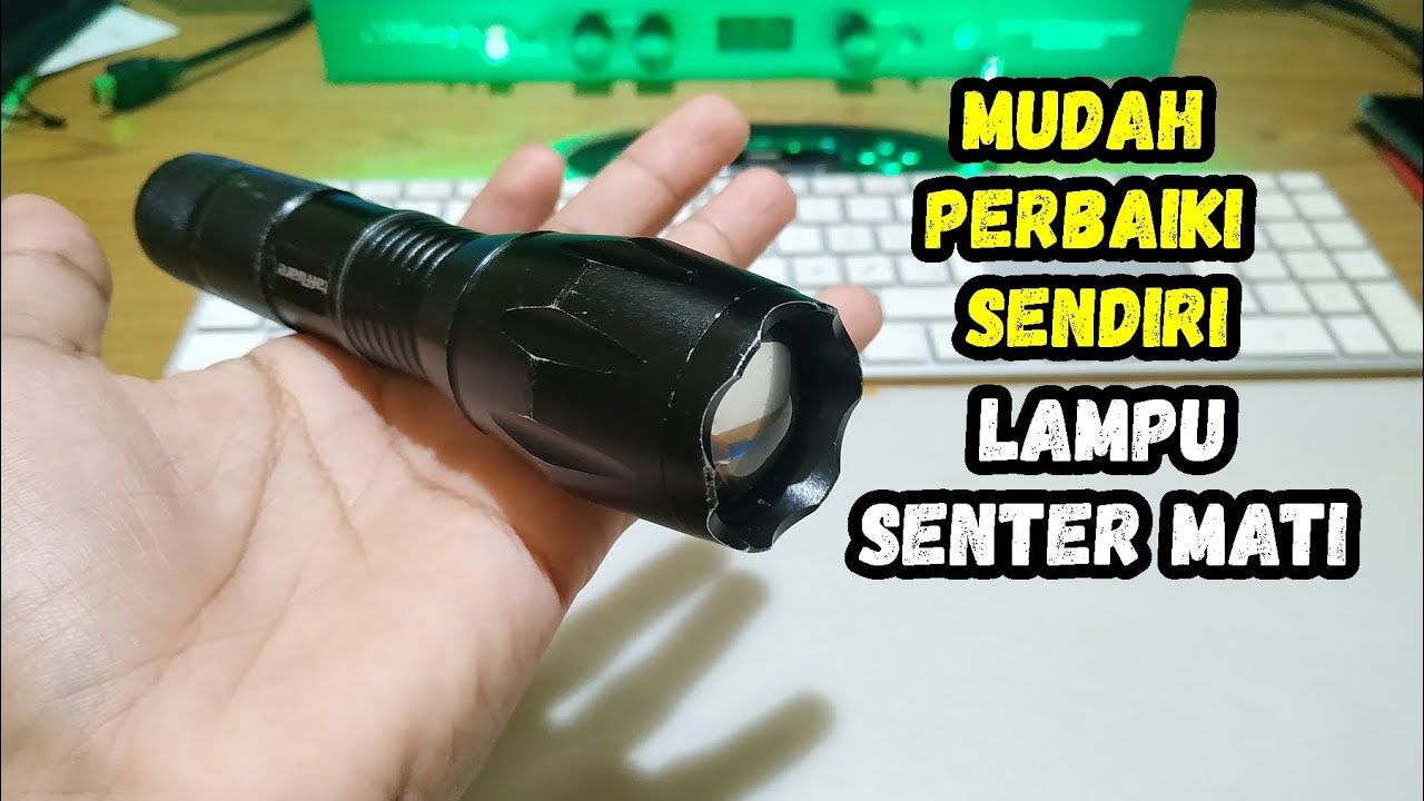 Cara Memperbaiki Lampu Senter Mati Tidak Nyala