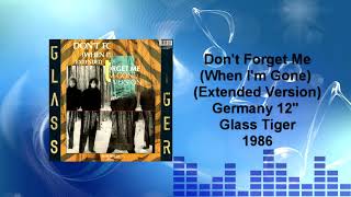 Glass Tiger - Don't Forget Me (When I'm Gone) (Extended Version)