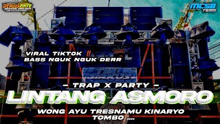 DJ LINTANG ASMORO VIRAL TIKTOK TERBARU 2023 • STYLE TRAP X PARTY FULL BASS NGUK NGUK DERR ‼️