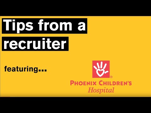 Tips From a Recruiter - Phoenix Children's Hospital