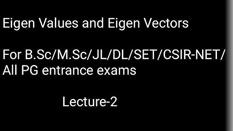 Eigen Values and Eigen Vectors/B.Sc/M.Sc/JL/DL/SET/CSIR-NET/All PG entrance exams