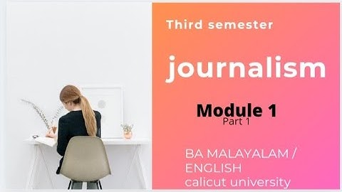 journalistic practices/third sem BA MALAYALAM /ENGLISH / CALICUT UNIVERSITY @ToppersTrack