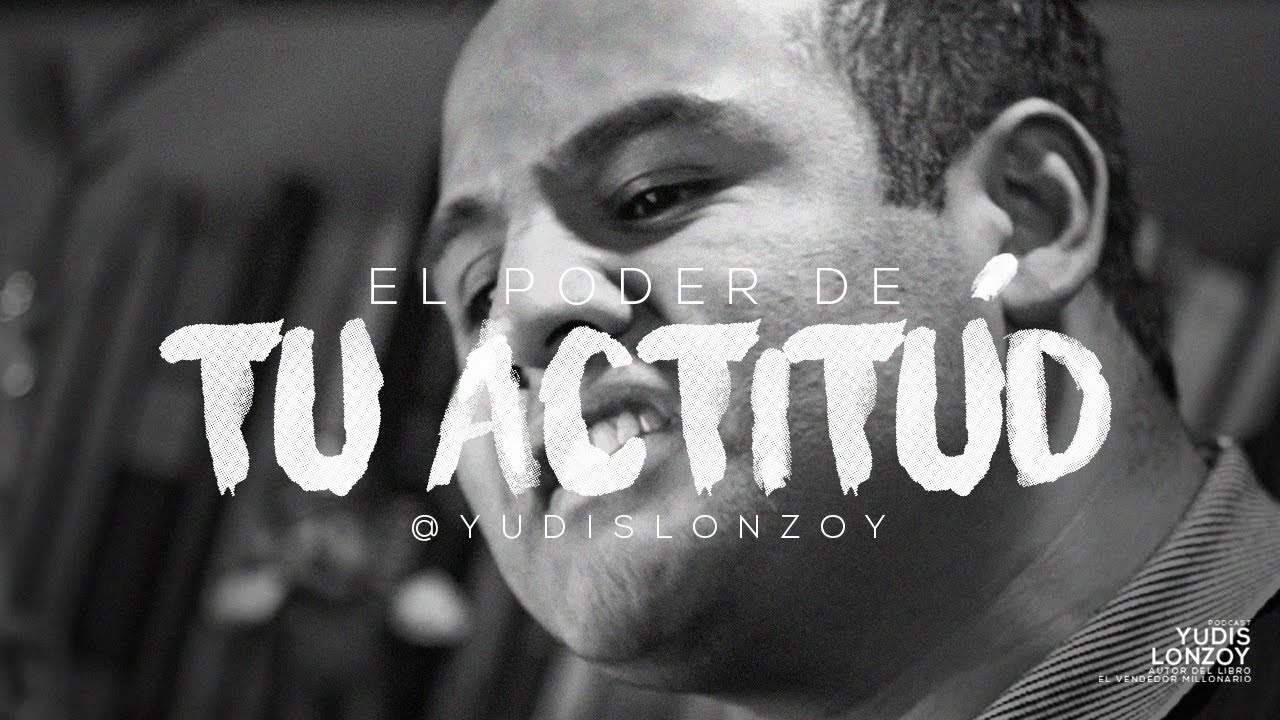 Para Cambiar tu Vida Necesitas Cambiar de Actitud | Yudis Lonzoy - YouTube
