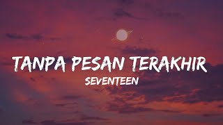 Tanpa Pesan Terakhir - Seventeen (lirik/tiktok version)