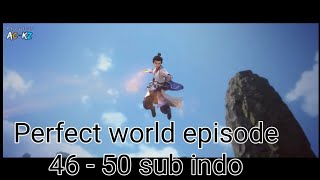 Perfect world episode 46 47 48 49 50 sub indo alur cerita