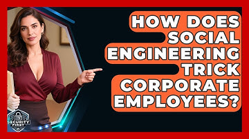How Does Social Engineering Trick Corporate Employees? - SecurityFirstCorp.com