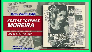 Τουρνάς Κώστας & Moreira - Αν Ο Ερωτας Ζεί (Dim Zach ReWork) (Video Edit Dimitris Dimitriou)