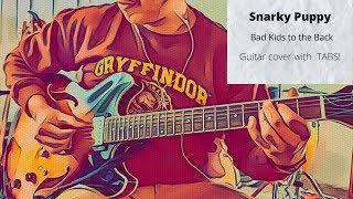Snarky Puppy-Bad Kids to the Back (Guitar Cover with TABS!)