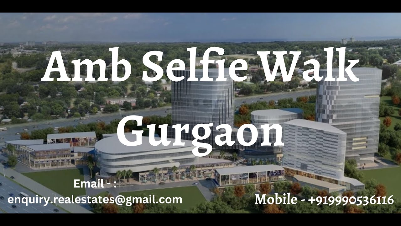 Why Amb Selfie Walk Gurgaon is the Ultimate Destination for Real Estate Investment