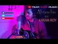 Ab tere bin jee lenge hum  cover by karan roy  mixing mastraing by akash  team hope music 