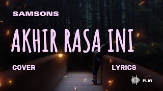 SAMSONS – AKHIR RASA INI – Lyric & cover ( Cover By DELLA FIRDATIA)