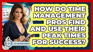 How Do Time Management Pros Find And Use Their Peak Times For Success? - The Time Management Pro
