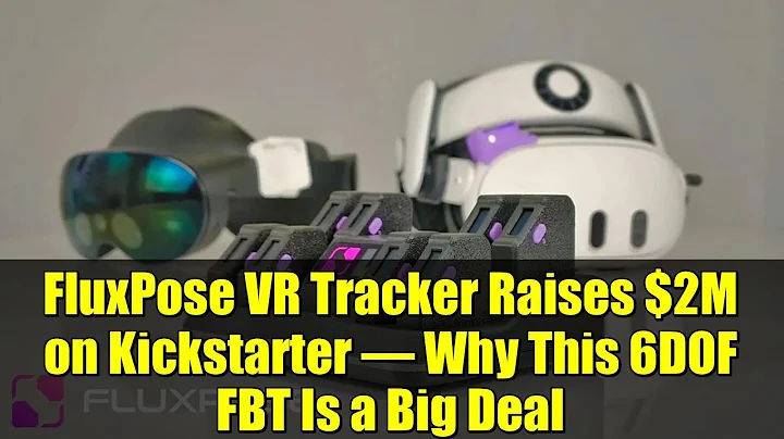 FluxPose VR Tracker Raises $2M on Kickstarter – Why This 6DOF FBT Is a Big Deal