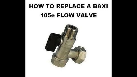 Baxi 105e flow valve removal and replace