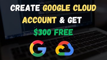 How to Create Google Cloud Platform Account & Get $300 Free