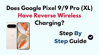 Does Google Pixel 9/9 Pro (XL) Have Reverse Wireless Charging?