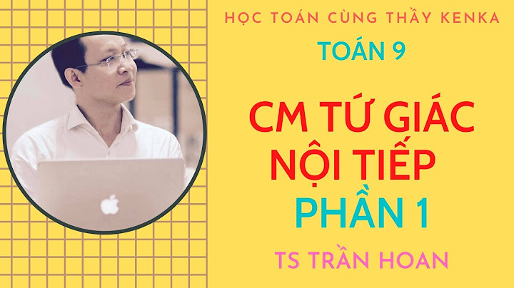 Cách chứng minh tứ giác nội tiếp toán 9 năm 2024