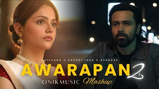 Awarapan 2 X Saiyaara | Mashup | Aakhri Ishq | Barbaad | Bollywood Mashup | Onikmusic