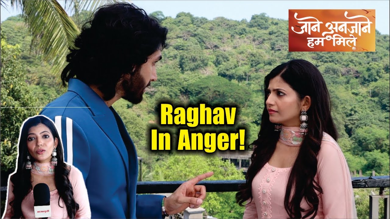 Jaane Anjaane Hum Mile | On Location | Kirti Par Kyu huve Raghav Angry, Shocking Drama!