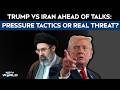 Trump vs Iran Ahead of Talks: Pressure Tactics or Real Threat?
