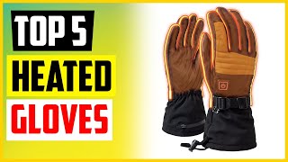 Top 5 Best Heated Gloves That’ll Keep Your Fingers Toasty Warm All Winter Long In 2022