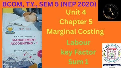 Bcom TY Sem 5 Management Accounting 1 / Marginal Costing / Labour Key Factor / Sum 1 / NEP 2020 / GU