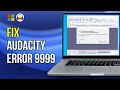 How to fix audacity error code 9999 unanticipated host error in windows 11