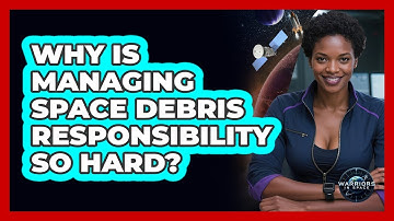 Why Is Managing Space Debris Responsibility So Hard? - Warriors In Space