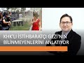 KHK'LI İSTİHBARATÇI GEZİ'NİN BİLİNMEYENLERİNİ ANLATIYOR