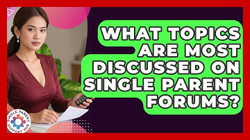 What Topics Are Most Discussed on Single Parent Forums? | Single Parent Support Hub News