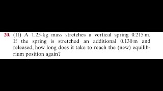 A 1.25 -kg mass stretches a vertical spring 0.215 . If the spring is stretched an additional 0.130 a