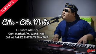 Cita-Cita Mulia  ||  H. Subro Alfarizi  ||  Cipt. Mashudi/M. Wahib Abdi  || OG ALFARIZ ENTERTAINMENT