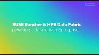 SUSE Rancher & HPE Data Fabric powering a Data-Driven Enterprise