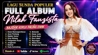 🔥 NEWEST NILAH FAUZISTA FULL ALBUM | Most Enjoyable Popular Sundanese Bajidor Koplo Songs #sundan...