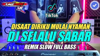 DJ SELALU SABAR (DISAAT DIRIMU MULAI NYAMAN) REMIX SLOW FULL BASS TERBARU 2024